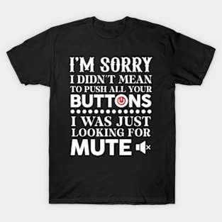 I'm Sorry I Didn't Mean To Push All Your Buttons T-Shirt